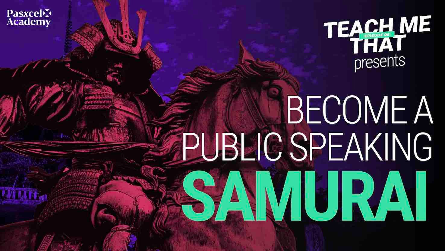 7 Steps To Become A Public Speaking Samurai (Taught By A Student!)